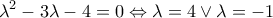 \displaystyle{{\lambda ^2} - 3\lambda  - 4 = 0 \Leftrightarrow \lambda  = 4 \vee \lambda  =  - 1}