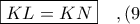 \boxed{KL = KN}\ \ \ ,(9