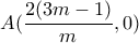 A(\dfrac{2(3m-1)}{m} , 0)