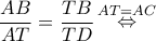 \displaystyle{\frac{{AB}}{{AT}} = \frac{{TB}}{{TD}}\mathop  \Leftrightarrow \limits^{AT = AC} }
