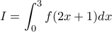 \displaystyle{I=\int_0^3 f(2x+1)dx}