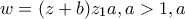 \displaystyle{w=(z+b)z_1a, a>1,a\inR}