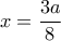 \displaystyle x = \frac{{3a}}{8}