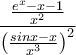 \displaystyle{ \frac{\frac {e^x-x-1}{x^2}}{\left(\frac {sinx-x}{x^3}\right )^2}   }