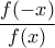 \displaystyle \frac{f(-x)}{f(x)}
