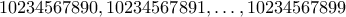 10234567890 , 10234567891 , \ldots ,10234567899