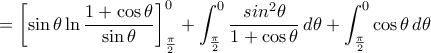 \displaystyle =\left[\sin\theta\ln\frac{1+\cos\theta}{\sin\theta}\right]_\frac{\pi}{2}^{0}+\int_{\frac{\pi}{2}}^{0} 
\frac{sin^2\theta}{1+\cos\theta} 
\,d\theta + \int_{\frac{\pi}{2}}^{0}\cos\theta\,d\theta