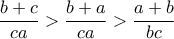 \dfrac{b+c}{ca}>\dfrac{b+a}{ca}>\dfrac{a+b}{bc} \dfrac{b+c}{ca}>\dfrac{b+a}{ca}>\dfrac{a+b}{bc}