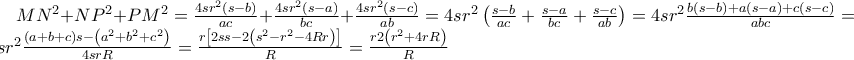 MN^{2}+NP^{2}+PM^{2}=\frac{4sr^{2}\left(s-b \right)}{ac}+\frac{4sr^{2}\left(s-a \right)}{bc}+\frac{4sr^{2}\left(s-c \right)}{ab}=4sr^{2}\left(\frac{s-b}{ac}+\frac{s-a}{bc}+\frac{s-c}{ab} \right)= 
4sr^{2}\frac{b\left(s-b \right)+a\left(s-a \right)+c\left(s-c \right)}{abc}=4sr^{2}\frac{\left(a+b+c \right)s-\left(a^{2}+b^{2}+c^{2} \right)}{4srR}=\frac{r\left[2ss-2\left(s^{2}-r^{2}-4Rr \right) \right]}{R}=\frac{r2\left(r^{2}+4rR \right)}{R}