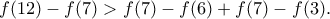 \displaystyle{f(12)-f(7)>f(7)-f(6)+f(7)-f(3).}