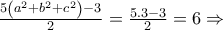 \frac{{5\left( {{a^2} + {b^2} + {c^2}} \right) - 3}}{2} = \frac{{5.3 - 3}}{2} = 6 \Rightarrow \frac{{5\left( {{a^2} + {b^2} + {c^2}} \right) - 3}}{2} = \frac{{5.3 - 3}}{2} = 6 \Rightarrow