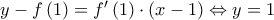 y-f\left ( 1 \right )=f{'}\left ( 1 \right )\cdot \left ( x-1 \right )\Leftrightarrow y=1
