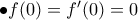 \bullet  f(0)=f'(0)=0