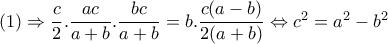 (1) \Rightarrow \dfrac{c}{2}. \dfrac{ac}{a+b}. \dfrac{bc}{a+b}=b. \dfrac{c(a-b)}{2(a+b)}  \Leftrightarrow c^2=a^2-b^2