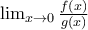 \lim_{x\rightarrow 0}\frac{f(x)}{g(x)} \lim_{x\rightarrow 0}\frac{f(x)}{g(x)}