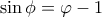  \sin \phi  = \varphi  - 1