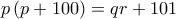 p\left ( p+100 \right )=qr+101 p\left ( p+100 \right )=qr+101