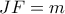 JF = m