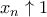 x_n\uparrow 1