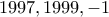 1997, 1999, -1