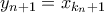 &nbsp;y_{n+1}=x_{k_n+1}
