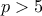 p >5