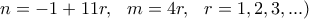 \displaystyle{{n=-1+11r, \ \ m=4r, \ \ r=1,2, 3, ...)} \displaystyle{{n=-1+11r, \ \ m=4r, \ \ r=1,2, 3, ...)}
