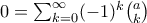 0=\sum_{k=0}^{\infty }(-1)^{k}\binom{a}{k}
