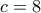  c=8
