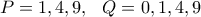 P=1,4,9,\ \  Q=0,1,4,9