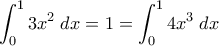 \displaystyle \int_{0}^{1}3x^2\;dx=1=\int_{0}^{1}4x^3\;dx