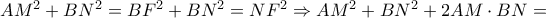 AM^2  + BN^2  = BF^2  + BN^2  = NF^2  \Rightarrow AM^2  + BN^2  + 2AM \cdot BN =