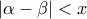 \displaystyle{|\alpha-\beta|<x}