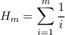 \displaystyle H_m=\sum_{i=1}^{m} \dfrac{1}{i}