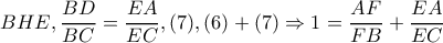 BHE,\dfrac{BD}{BC}=\dfrac{EA}{EC},(7), (6)+(7)\Rightarrow 1=\dfrac{AF}{FB}+\dfrac{EA}{EC}