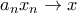 a_{n}x_{n}\rightarrow x a_{n}x_{n}\rightarrow x