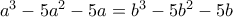 a^3-5a^2-5a=b^3-5b^2-5b
