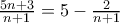 \frac{5n+3}{n+1} = 5 - \frac{2}{n+1}