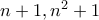 n+1,n^2+1
