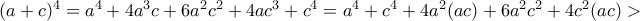(a+c)^4 = a^4+4a^3c+ 6a^2c^2+4ac^3+c^4 = a^4+c^4+ 4a^2(ac)+ 6a^2c^2+4c^2(ac)> 