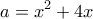 \displaystyle{ 
a = x^2  + 4x 
}