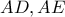 AD , AE