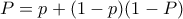 P = p + (1-p)(1-P)