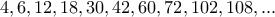 \displaystyle{4, 6, 12, 18, 30, 42, 60, 72, 102, 108, ...} \displaystyle{4, 6, 12, 18, 30, 42, 60, 72, 102, 108, ...}