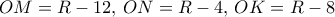 OM=R-12, \, ON=R-4, \, OK=R-8