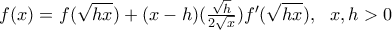 f(x)=f(\sqrt{hx})+(x-h)(\frac{\sqrt{h}}{2\sqrt{x}}){f}'(\sqrt{hx}),\,\,\,\,x,h>0
