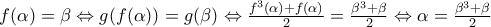 f(\alpha )=\beta \Leftrightarrow g(f(\alpha ))=g(\beta )\Leftrightarrow \frac{f^{3}(\alpha )+f(\alpha )}{2}=\frac{\beta ^{3}+\beta }{2}\Leftrightarrow \alpha =\frac{\beta ^{3}+\beta }{2} f(\alpha )=\beta \Leftrightarrow g(f(\alpha ))=g(\beta )\Leftrightarrow \frac{f^{3}(\alpha )+f(\alpha )}{2}=\frac{\beta ^{3}+\beta }{2}\Leftrightarrow \alpha =\frac{\beta ^{3}+\beta }{2}