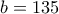 b=135