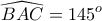\displaystyle{\widehat{BAC}=145^o}