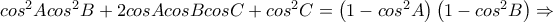 cos^{2}Acos^{2}B+2cosAcosBcosC+cos^{2}C=\left( 1-cos^{2}A \right)\left( 1-cos^{2}B \right)\Rightarrow